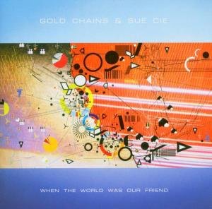 Cover for Gold Chains &amp; Sue Cie · When the World Was Our Friend (CD) (2004)