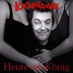 Heute Ein König - Die Lokalmatadore - Musik - TEENAGE REBEL - 5413356886221 - 1 oktober 1994