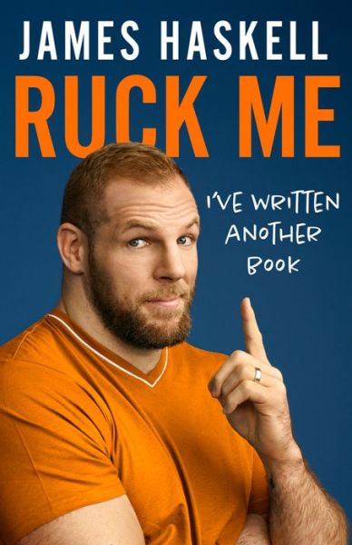 Cover for James Haskell · Ruck Me: (I'Ve Written Another Book) (Inbunden Bok) (2021)