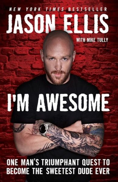 I'm Awesome: One Man's Triumphant Quest to Become the Sweetest Dude Ever - Jason Ellis - Books - HarperCollins Publishers Inc - 9780062098221 - March 5, 2013