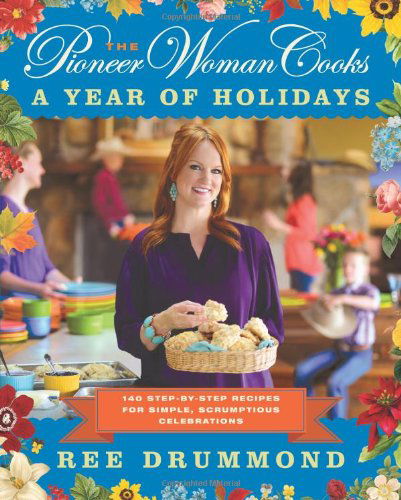 Cover for Ree Drummond · The Pioneer Woman Cooks-A Year of Holidays: 140 Step-by-Step Recipes for Simple, Scrumptious Celebrations (Inbunden Bok) [First Edition, First Printing edition] (2013)