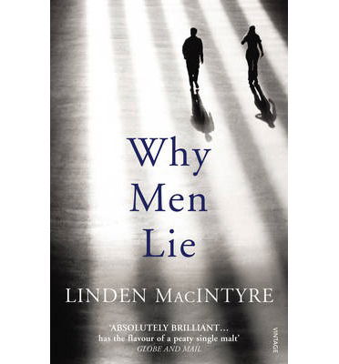 Why Men Lie - The Cape Breton Trilogy - Linden MacIntyre - Livres - Vintage Publishing - 9780099575221 - 5 septembre 2013