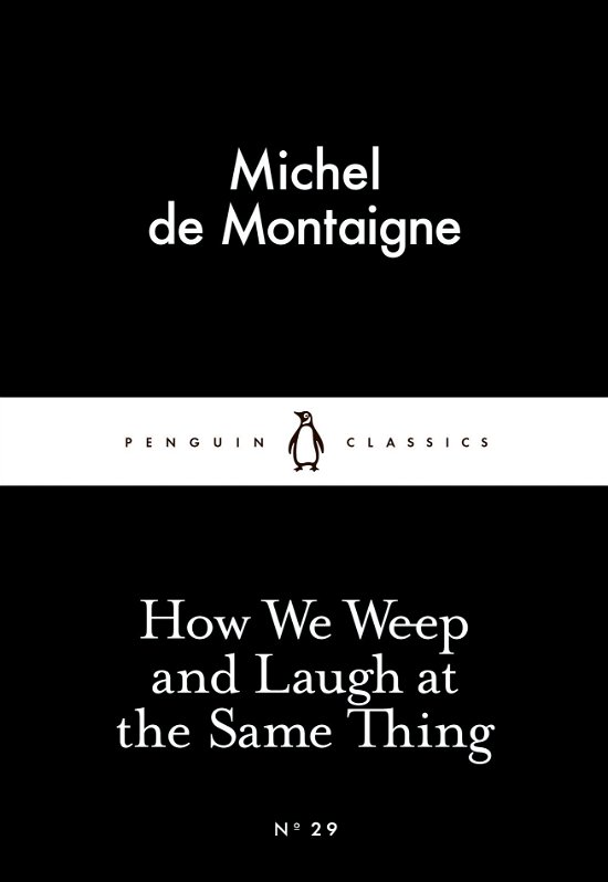 Cover for Michel de Montaigne · How We Weep and Laugh at the Same Thing - Penguin Little Black Classics (Paperback Book) (2015)