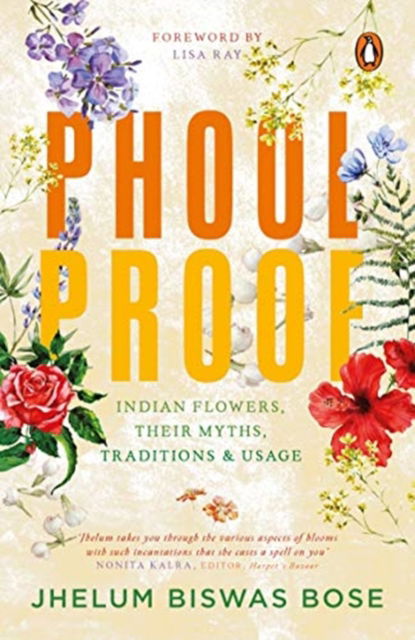 Cover for Jhelum Biswas Bose · Phoolproof: Indian flowers, their myths, traditions and usage (Paperback Book) (2019)