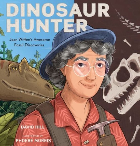 Cover for David Hill · Dinosaur Hunter Joan Wiffen's Awesome Fossil Discoveries (Book) (2019)