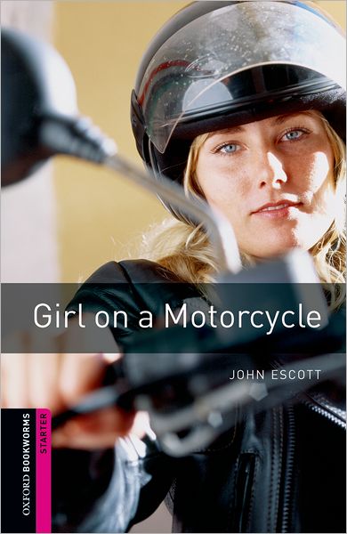 Cover for John Escott · Oxford Bookworms Library: Starter Level:: Girl on a Motorcycle - Oxford Bookworms Library (Paperback Book) (2007)