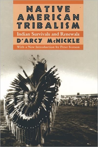 Cover for McNickle, D'Arcy (late Professor of Anthropology, late Professor of Anthropology, University of Saskatchewan) · Native American Tribalism: Indian Survivals and Renewals (Paperback Book) [3 Rev edition] (1993)