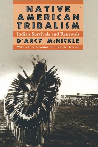 Cover for McNickle, D'Arcy (late Professor of Anthropology, late Professor of Anthropology, University of Saskatchewan) · Native American Tribalism: Indian Survivals and Renewals (Paperback Book) [3 Rev edition] (1993)