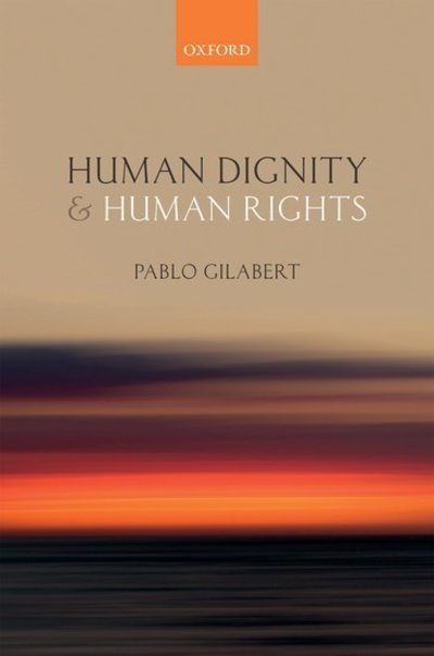 Cover for Gilabert, Pablo (Associate Professor of Philosophy, Associate Professor of Philosophy, Concordia University) · Human Dignity and Human Rights (Hardcover bog) (2018)
