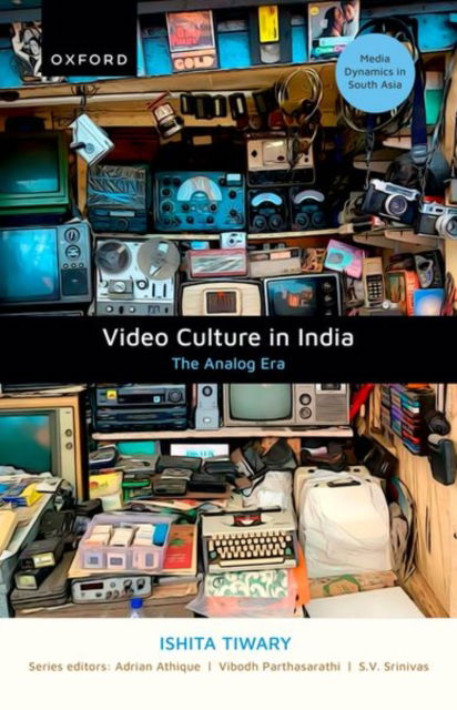 Video Culture in India: The Analog Era - Media Dynamics in South Asia - Tiwary, Ishita (Assistant Professor and Canada Research Chair, Assistant Professor and Canada Research Chair, Mel Hoppenheim School of Cinema, Concordia University, Montreal) - Books - Oxford University Press - 9780198913221 - August 31, 2024