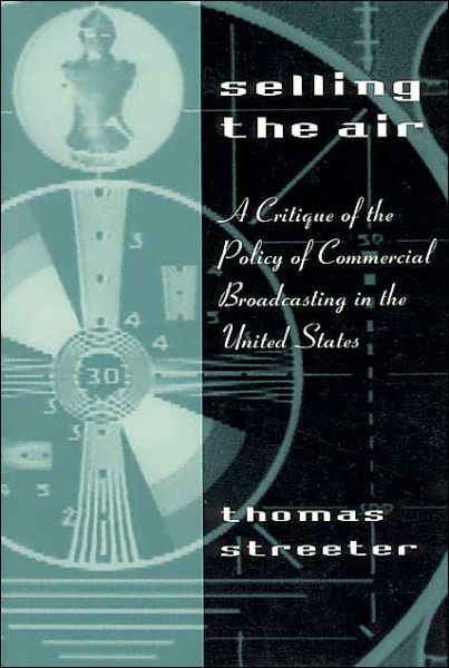 Cover for Thomas Streeter · Selling the Air: A Critique of the Policy of Commercial Broadcasting in the United States (Paperback Book) [New edition] (1996)
