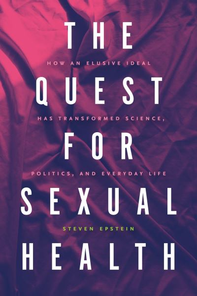 Cover for Steven G. Epstein · The Quest for Sexual Health: How an Elusive Ideal Has Transformed Science, Politics, and Everyday Life (Paperback Book) (2022)