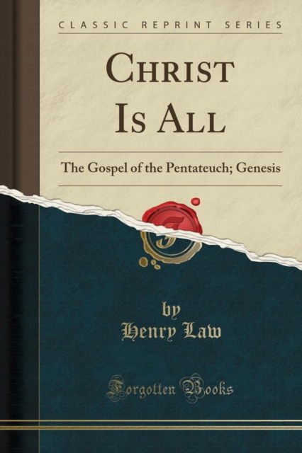 Cover for Henry Law · Christ Is All : The Gospel of the Pentateuch; Genesis (Classic Reprint) (Paperback Book) (2018)