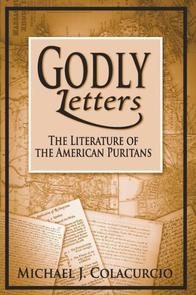 Cover for Michael J. Colacurcio · Godly Letters: The Literature of the American Puritans (Paperback Book) (2017)