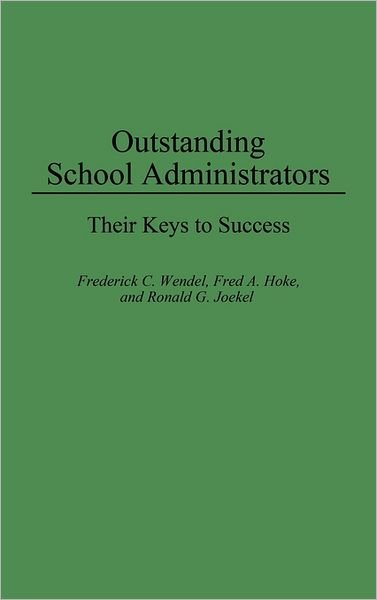 Outstanding School Administrators: Their Keys to Success - Fred A Hoke - Bøger - ABC-CLIO - 9780275948221 - 20. november 1995