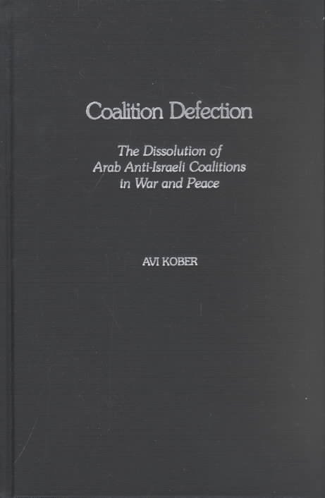 Cover for Avi Kober · Coalition Defection: The Dissolution of Arab Anti-Israeli Coalitions in War and Peace (Innbunden bok) (2002)
