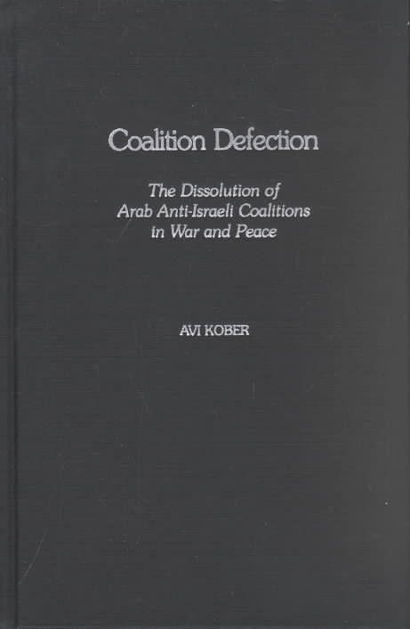 Cover for Avi Kober · Coalition Defection: The Dissolution of Arab Anti-Israeli Coalitions in War and Peace (Hardcover bog) (2002)