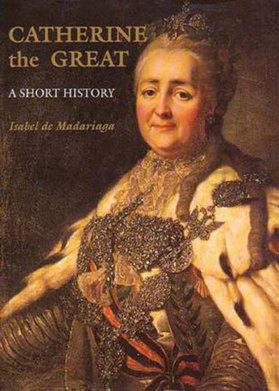 Catherine the Great: A Short History - Yale Nota Bene - Isabel de Madariaga - Books - Yale University Press - 9780300097221 - August 11, 2002