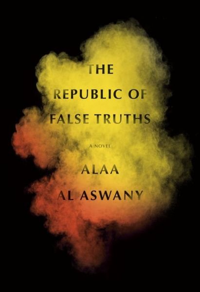 The Republic of False Truths: A novel - Alaa Al Aswany - Bøker - Knopf Doubleday Publishing Group - 9780307957221 - 10. august 2021