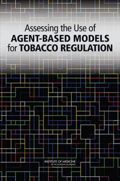 Cover for Institute of Medicine · Assessing the Use of Agent-Based Models for Tobacco Regulation (Paperback Book) (2015)