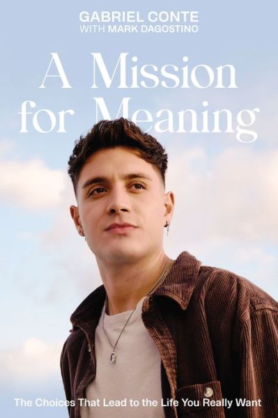 Cover for Conte Gabriel Conte · A Mission for Meaning: The Choices That Lead to the Life You Really Want (Hardcover Book) (2022)