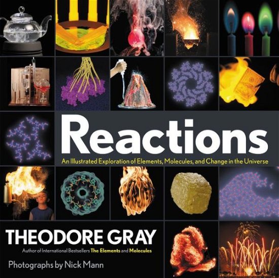 Cover for Theodore Gray · Reactions: An Illustrated Exploration of Elements, Molecules, and Change in the Universe (Hardcover Book) (2017)