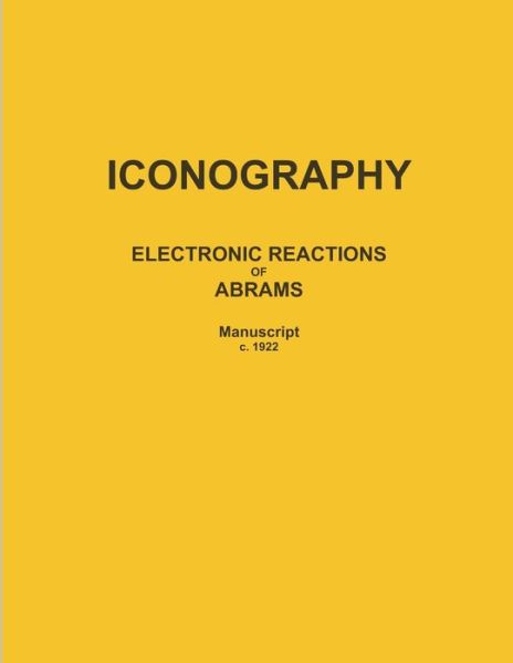 Iconography Electronic Reactions of Abrams - Albert Abrams - Books - Lulu.com - 9780359437221 - February 17, 2019