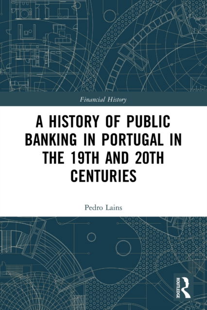 Cover for Lains, Pedro (Instituto de Ciencias Sociais, University of Lisbon, Portugal) · A History of Public Banking in Portugal in the 19th and 20th Centuries - Financial History (Paperback Book) (2023)