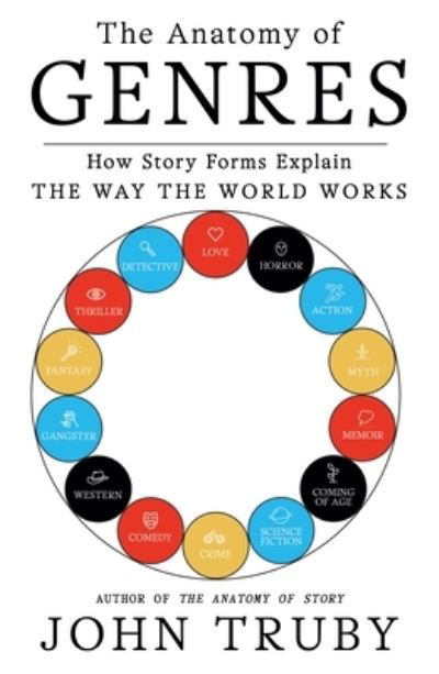 The Anatomy of Genres: How Story Forms Explain the Way the World Works - John Truby - Kirjat - Picador - 9780374539221 - tiistai 29. marraskuuta 2022