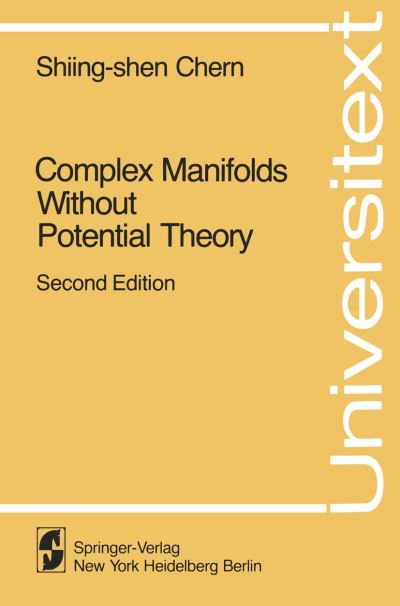 Complex Manifolds Without Potential Theory: with an Appendix on the Geometry of Characteristic Classes - Universitext - Shiing-shen Chern - Bøger - Springer-Verlag New York Inc. - 9780387904221 - 18. juni 1979