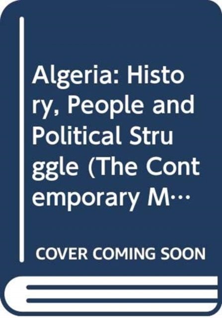Cover for Layachi, Azzedine (St John's University, USA) · Algeria: History, People and Political Struggle - The Contemporary Middle East (Innbunden bok) (2024)