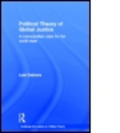 Cover for Cabrera, Luis (Arizona State University, USA) · Political Theory of Global Justice: A Cosmopolitan Case for the World State - Routledge Innovations in Political Theory (Hardcover Book) [Annotated edition] (2004)