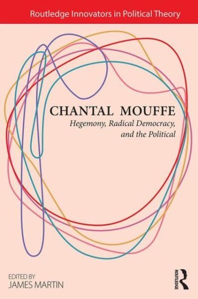 Cover for Chantal Mouffe · Chantal Mouffe: Hegemony, Radical Democracy, and the Political - Routledge Innovators in Political Theory (Paperback Bog) (2013)