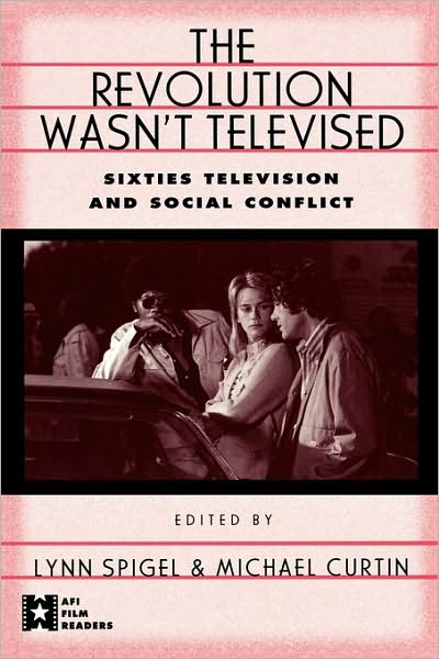 Cover for Lynn Spigel · The Revolution Wasn't Televised: Sixties Television and Social Conflict - AFI Film Readers (Paperback Book) (1997)