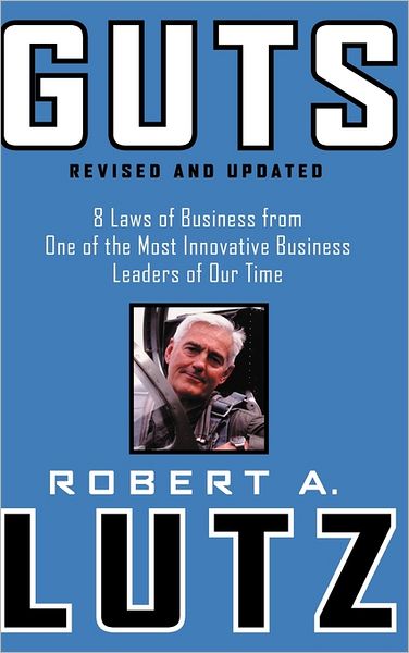 Cover for Lutz, Robert A. (GM North America) · Guts: 8 Laws of Business from One of the Most Innovative Business Leaders of Our Time (Gebundenes Buch) [Revised and Updated edition] (2003)