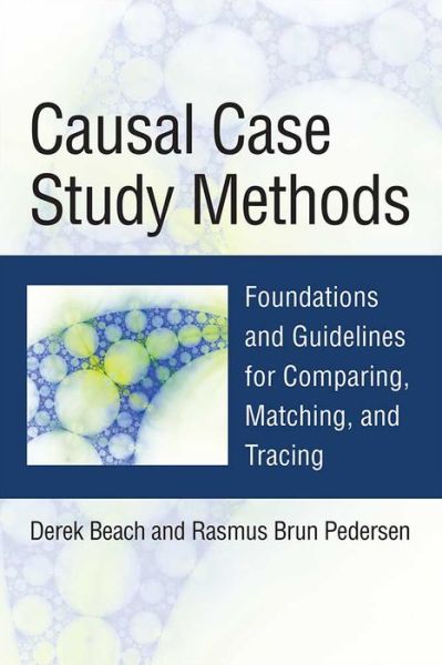 Cover for Derek Beach · Causal Case Study Methods: Foundations and Guidelines for Comparing, Matching, and Tracing (Hardcover Book) (2016)