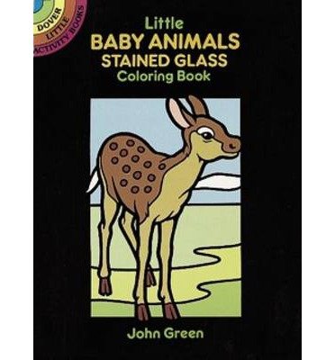 Cover for John Green · Little Baby Animals Stained Glass Colouring Book: Dover Little Activity Books - Little Activity Books (MERCH) (2000)