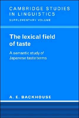 Cover for Backhouse, A. E. (Hokkaido University, Japan) · The Lexical Field of Taste: A Semantic Study of Japanese Taste Terms - Cambridge Studies in Linguistics (Paperback Book) (2005)