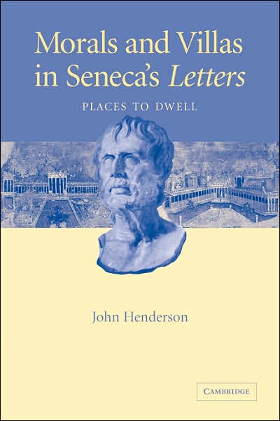 Cover for Henderson, John (University of Cambridge) · Morals and Villas in Seneca's Letters: Places to Dwell (Paperback Book) (2007)