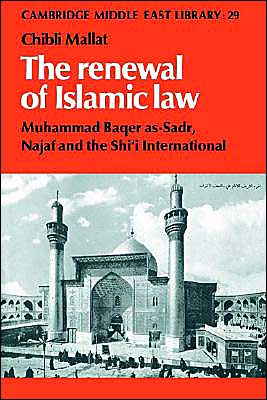 Cover for Mallat, Chibli (School of Oriental and African Studies, University of London) · The Renewal of Islamic Law: Muhammad Baqer as-Sadr, Najaf and the Shi'i International - Cambridge Middle East Library (Paperback Book) (2004)