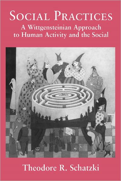Cover for Schatzki, Theodore R. (University of Kentucky) · Social Practices: A Wittgensteinian Approach to Human Activity and the Social (Hardcover Book) (1996)
