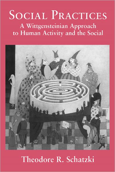 Cover for Schatzki, Theodore R. (University of Kentucky) · Social Practices: A Wittgensteinian Approach to Human Activity and the Social (Innbunden bok) (1996)