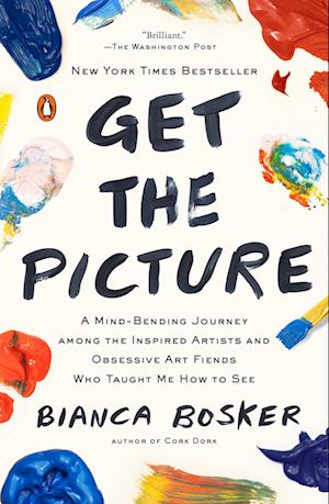 Cover for Bianca Bosker · Get the Picture: A Mind-Bending Journey among the Inspired Artists and Obsessive Art Fiends Who Taught Me How to See (Taschenbuch) (2025)