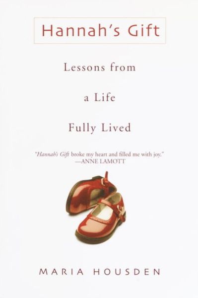 Hannah's Gift: Lessons from a Life Fully Lived - Maria Housden - Books - Bantam - 9780553381221 - July 1, 2003