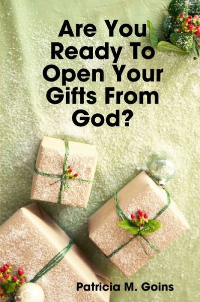 Cover for Patricia M. Goins · Are You Ready to Open Your Gifts from God? (Book) (2008)