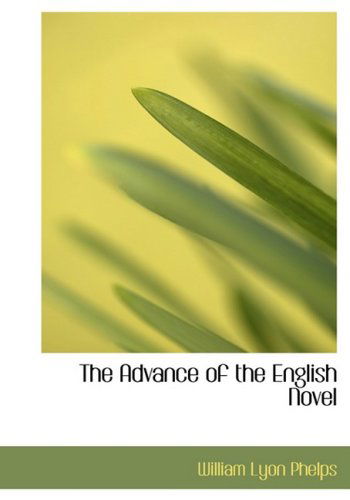 Cover for William Lyon Phelps · The Advance of the English Novel (Hardcover Book) [Large Print, Lrg edition] (2008)