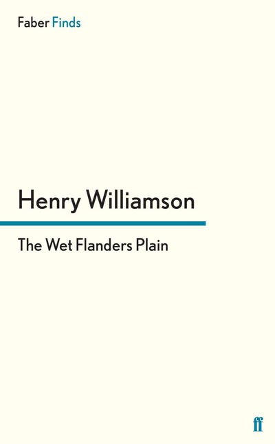 The Wet Flanders Plain - Henry Williamson - Books - Faber & Faber - 9780571255221 - October 15, 2009