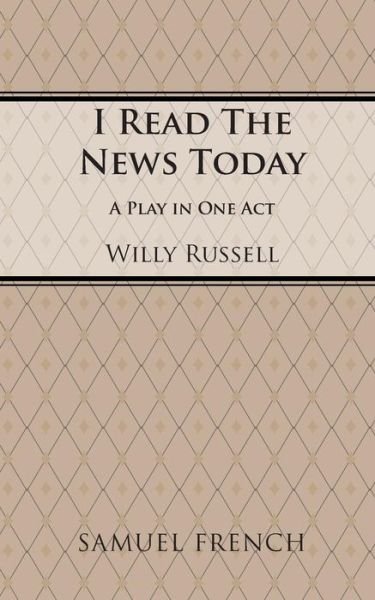 Cover for Willy Russell · I Read the News Today - Acting Edition S. (Taschenbuch) [Acting edition] (1989)