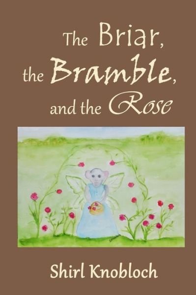 Cover for Shirl Knobloch · The Briar, the Bramble, and the Rose (Paperback Book) (2021)