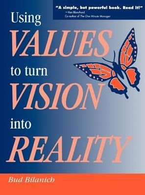 Cover for Bud Bilanich · Using Values to Turn Vision into Reality (Paperback Bog) (2000)